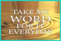 ___ my word for it
