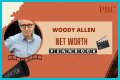 Woody Allen Net Worth – How Much is Allen Worth?
